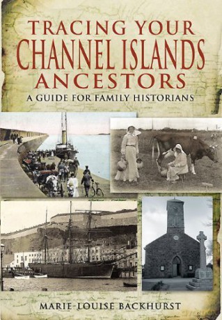 Tracing Your Channel Island Ancestors: A Guide for Family Historians - Marie-Louise Backhurst [KSIĄŻKA]