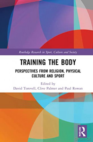 Training the Body: Perspectives from Religion, Physical Culture and Sport - Paul Rowan [KSIĄŻKA]