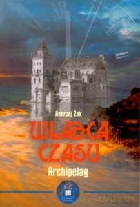 Władca czasu. Tom 2. Archipelag (twarda)  - Żak Andrzej [KSIĄŻKA]