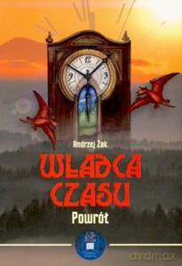 Władca czasu. Tom 3. Powrót (miękka)  - Żak Andrzej [KSIĄŻKA]