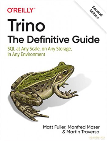 Trino: The Definitive Guide: SQL at Any Scale, on Any Storage, in Any Environment - Matt Fuller [KSIĄŻKA]
