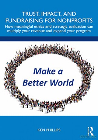 Trust, Impact, and Fundraising for Nonprofits: How meaningful ethics and strategic evaluation can multiply your revenue and expand your program - Kenneth Phillips [KSIĄŻKA]