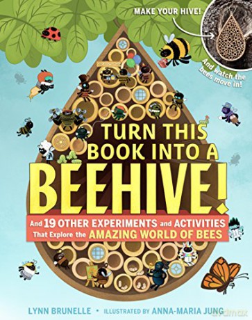 Turn This Book Into a Beehive!: And 19 Other Experiments and Activities That Explore the Amazing World of Bees - Lynn Brunelle [KSIĄŻKA]