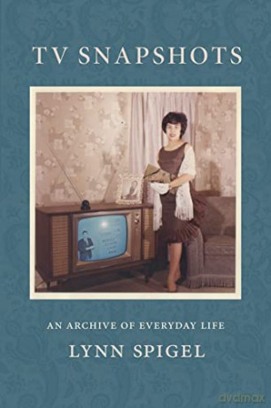 TV Snapshots: An Archive of Everyday Life - Lynn Spigel [KSIĄŻKA]
