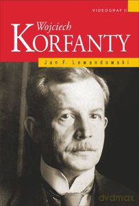 Wojciech Korfanty. Pierwsza pełna biografia w 70 rocznicę śmierci  - Lewandowski Jan F. [KSIĄŻKA]