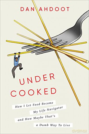 Undercooked: How I Let Food Become My Life Navigator and How Maybe That's a Dumb Way to Live - Dan Ahdoot [KSIĄŻKA]