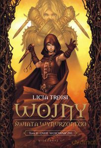 Wojny Świata Wynurzonego Tom 2. Dwie wojowniczki (Wyd. 2011)  - Troisi Licia [KSIĄŻKA]