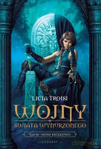 Wojny Świata Wynurzonego Tom 3. Nowe królestwo  - Troisi Licia [KSIĄŻKA]