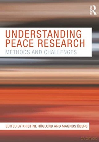 Understanding Peace Research: Methods and Challenges - Kristine Hoglund [KSIĄŻKA]