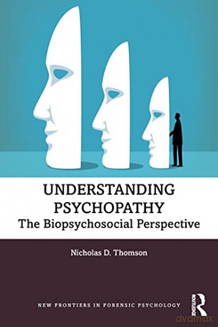 Understanding Psychopathy: The Biopsychosocial Perspective - Nicholas Thomson [KSIĄŻKA]