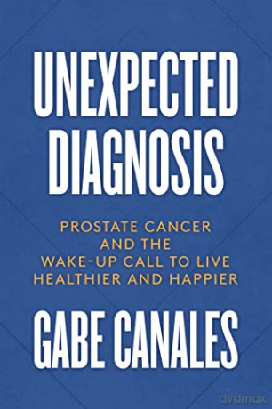 Unexpected Diagnosis: Prostate Cancer and the Wake-Up Call to Live Healthier and Happier - Gabe Canales [KSIĄŻKA]