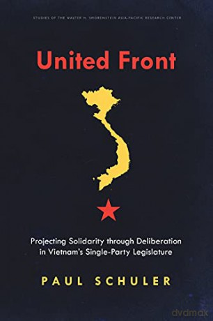 United Front: Projecting Solidarity through Deliberation in Vietnam's Single-Party Legislature - Paul Schuler [KSIĄŻKA]