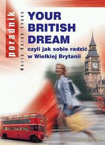 Your British Dream czyli jak sobie radzić w Wielkiej Brytanii  - Kurek-Evans Maria [KSIĄŻKA]