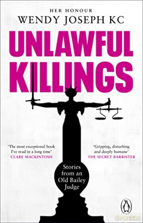 Unlawful Killings: Life, Love and Murder: Trials at the Old Bailey - Her Honour Wendy Joseph QC [KSIĄŻKA]