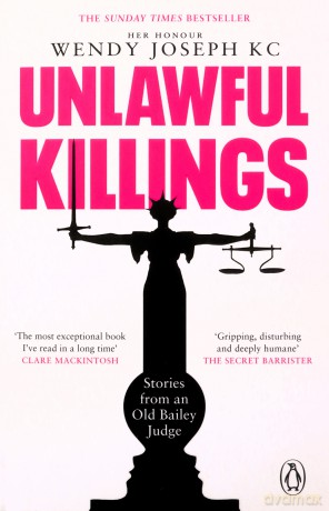 Unlawful Killings: Life, Love and Murder: Trials at the Old Bailey - Her Honour Wendy Joseph QC [KSIĄŻKA]