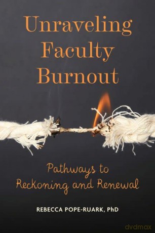 Unraveling Faculty Burnout: Pathways to Reckoning and Renewal - Rebecca Pope-Ruark [KSIĄŻKA]
