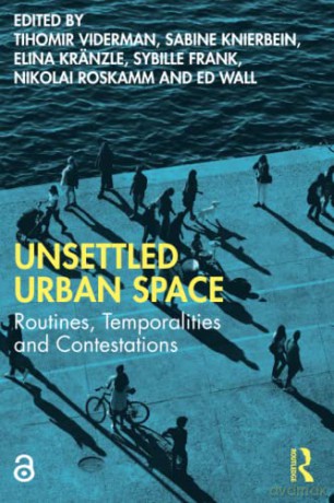 Unsettled Urban Space: Routines, Temporalities and Contestations - Tihomir Viderman [KSIĄŻKA]