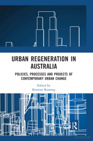 Urban Regeneration in Australia: Policies, Processes and Projects of Contemporary Urban Change - Kristian Ruming [KSIĄŻKA]
