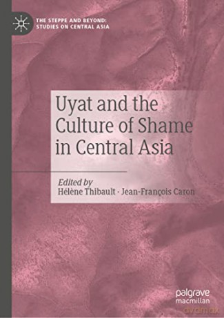 Uyat and the Culture of Shame in Central Asia - Hélene Thibault [KSIĄŻKA]