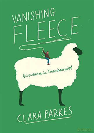 Vanishing Fleece: Adventures in American Wool - Clara Parkes [KSIĄŻKA]