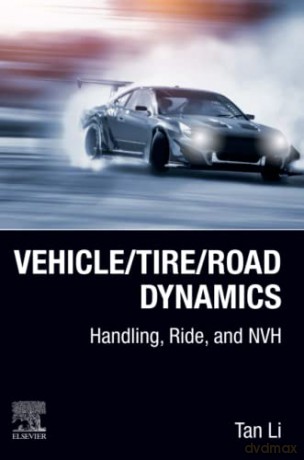 Vehicle/Tire/Road Dynamics: Handling, Ride, and NVH - Tan Li [KSIĄŻKA]