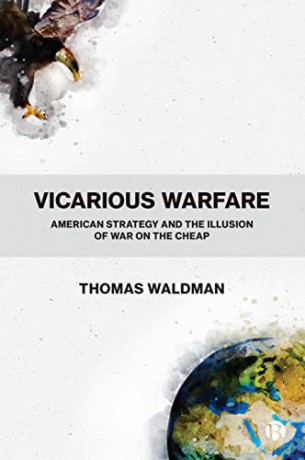 Vicarious Warfare: American Strategy and the Illusion of War on the Cheap - Thomas Waldman [KSIĄŻKA]