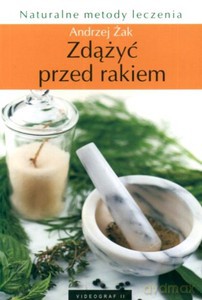 Zdążyć przed rakiem  - Żak Andrzej [KSIĄŻKA]
