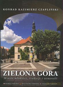 Zielona Góra. Miasto młodości, tradycji i winorośli  - Czapliński Konrad Kazimierz [KSIĄŻKA]