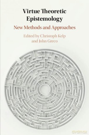 Virtue Theoretic Epistemology: New Methods and Approaches - Christoph Kelp [KSIĄŻKA]