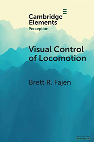Visual Control of Locomotion - Brett R. Fajen [KSIĄŻKA]