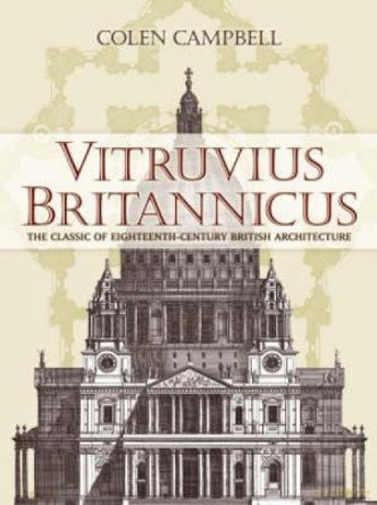 Vitruvius Britannicus: The Classic of Eighteenth-Century British Architecture - Colen Campbell [KSIĄŻKA]