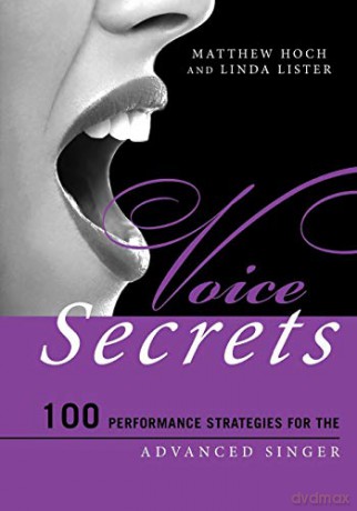 Voice Secrets: 100 Performance Strategies for the Advanced Singer: 100 Performance Strategies for the Advanced Singer - Matthew Hoch [KSIĄŻKA]