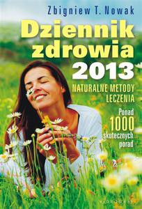 Dziennik zdrowia 2013. Naturalne metody leczenia, ponad 1000 skutecznych porad  - Nowak Zbigniew T. [KSIĄŻKA]