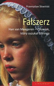 Fałszerz. Han Van Meegeren, człowiek który oszukał Goringa (dodruk 2012)  - Słowiński Przemysław [KSIĄŻKA]