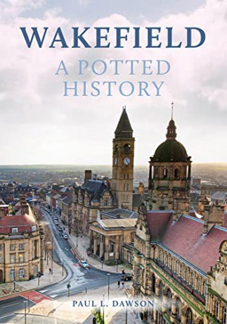 Wakefield: A Potted History - Paul L. Dawson [KSIĄŻKA]