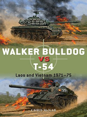 Walker Bulldog vs T-54: Laos and Vietnam 1971-75 - Chris McNab [KSIĄŻKA]