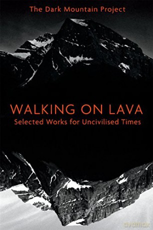 Walking on Lava: Selected Works for Uncivilised Times - Dougald Hine [KSIĄŻKA]