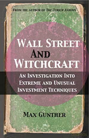 Wall Street and Witchcraft: An investigation into extreme and unusual investment techniques - Max Gunther [KSIĄŻKA]