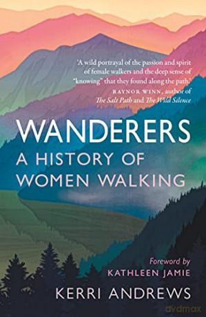 Wanderers: A History of Women Walking - Kerri Andrews [KSIĄŻKA]