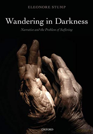 Wandering in Darkness: Narrative And The Problem Of Suffering - Eleonore Stump [KSIĄŻKA]