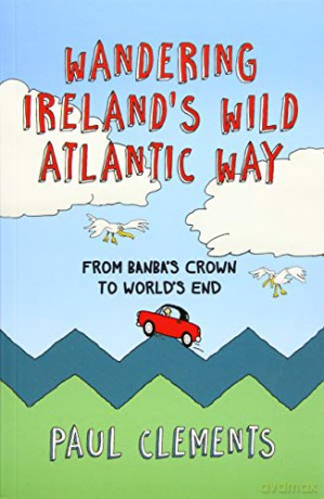 Wandering Ireland's Wild Atlantic Way: From Banba's Crown to World's End - Paul Clements [KSIĄŻKA]