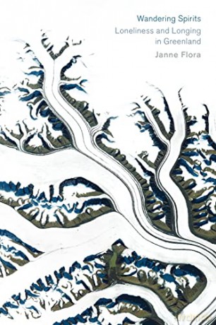 Wandering Spirits: Loneliness and Longing in Greenland - Janne Flora [KSIĄŻKA]