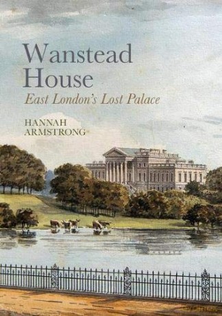 Wanstead House: East London's Lost Palace - Hannah Armstrong [KSIĄŻKA]