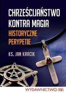 Chrześcijaństwo kontra magia. Historyczne perypetie  - Kracik Jan [KSIĄŻKA]