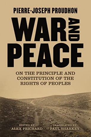 War And Peace: On the Principle and Constitution of the Rights of Peoples - Pierre-Joseph Proudhon [KSIĄŻKA]