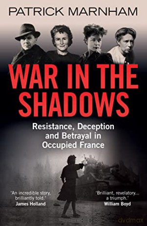 War in the Shadows: Resistance, Deception and Betrayal in Occupied France - Patrick Marnham [KSIĄŻKA]