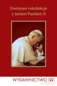 Domowe rekolekcje z Janem Pawłem II  - Słabek Piotr [KSIĄŻKA]