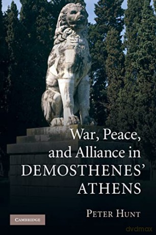 War, Peace, and Alliance in Demosthenes' Athens - Peter Hunt [KSIĄŻKA]