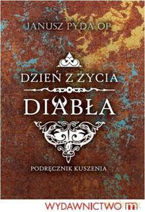 Dzień z życia diabła. Podręcznik kuszenia  - Pyda Janusz [KSIĄŻKA]