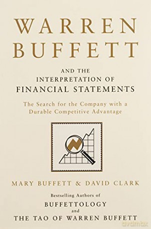 Warren Buffett and the Interpretation of Financial Statements: The Search for the Company with a Durable Competitive Advantage - Mary Buffett [KSIĄŻKA]